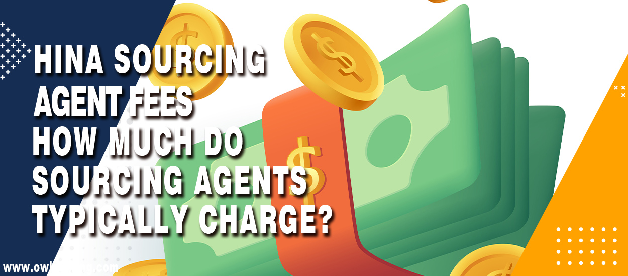 China Sourcing Agent Fees – How much do sourcing agents typically charge