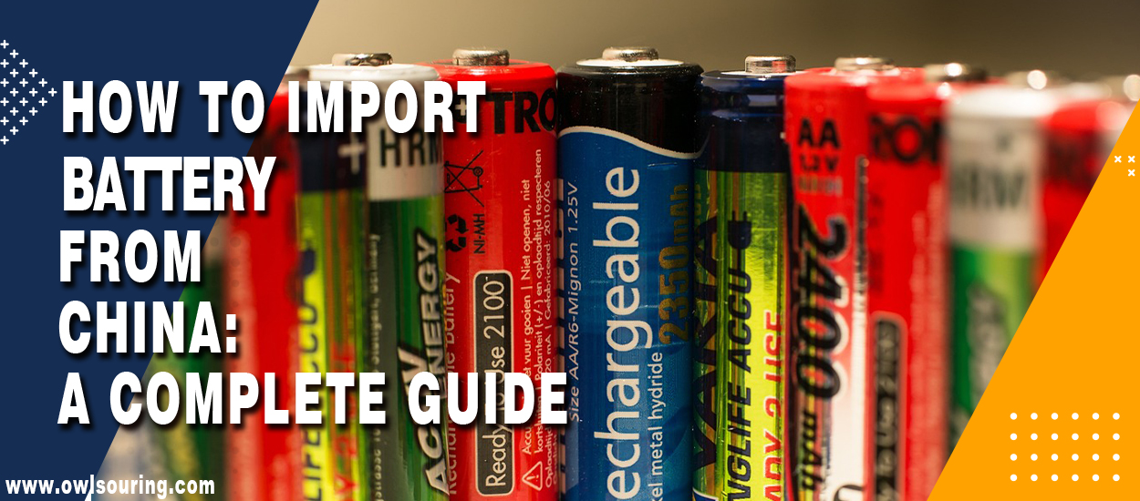 How to Import Battery from China A Complete Guide