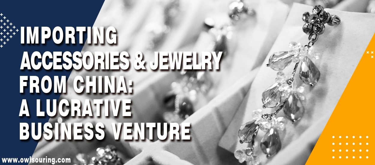 Importing Accessories and Jewelry from China