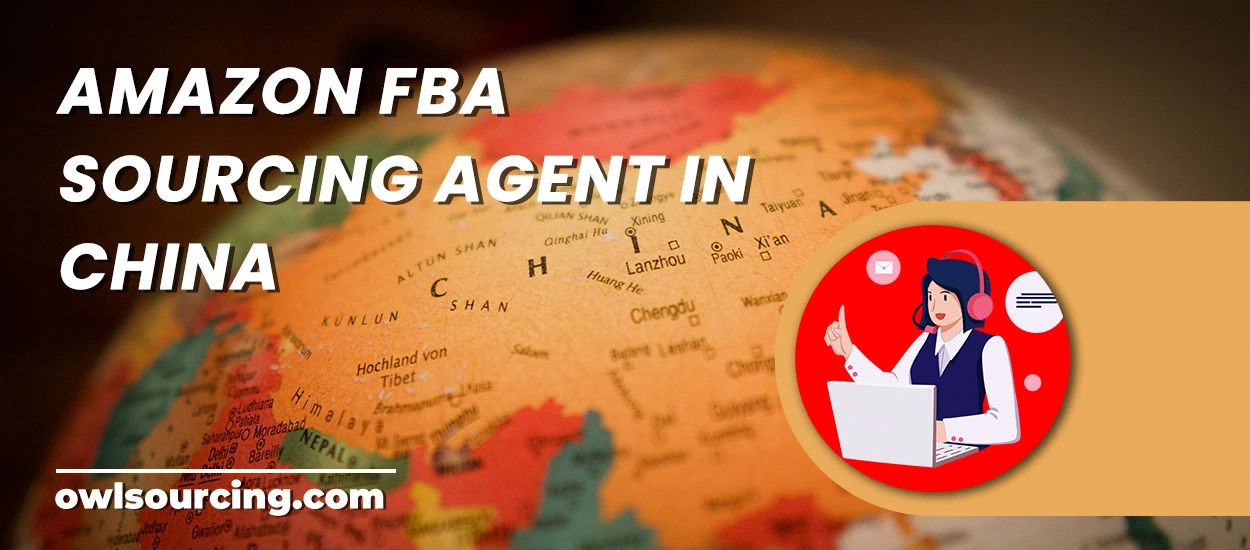 Amazon FBA Sourcing Agent in China: Ultimate Guide