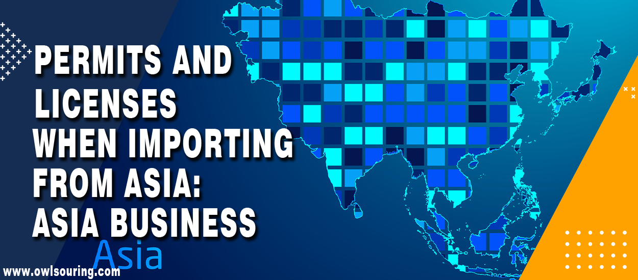 Permits and Licenses When Importing from Asia Asia business