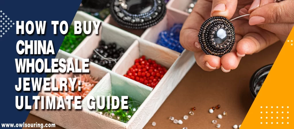 How to Buy China Wholesale Jewelry Ultimate Guide