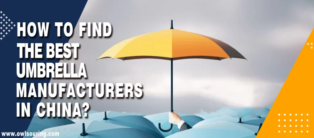 How to Find the Best Umbrella Manufacturers in China