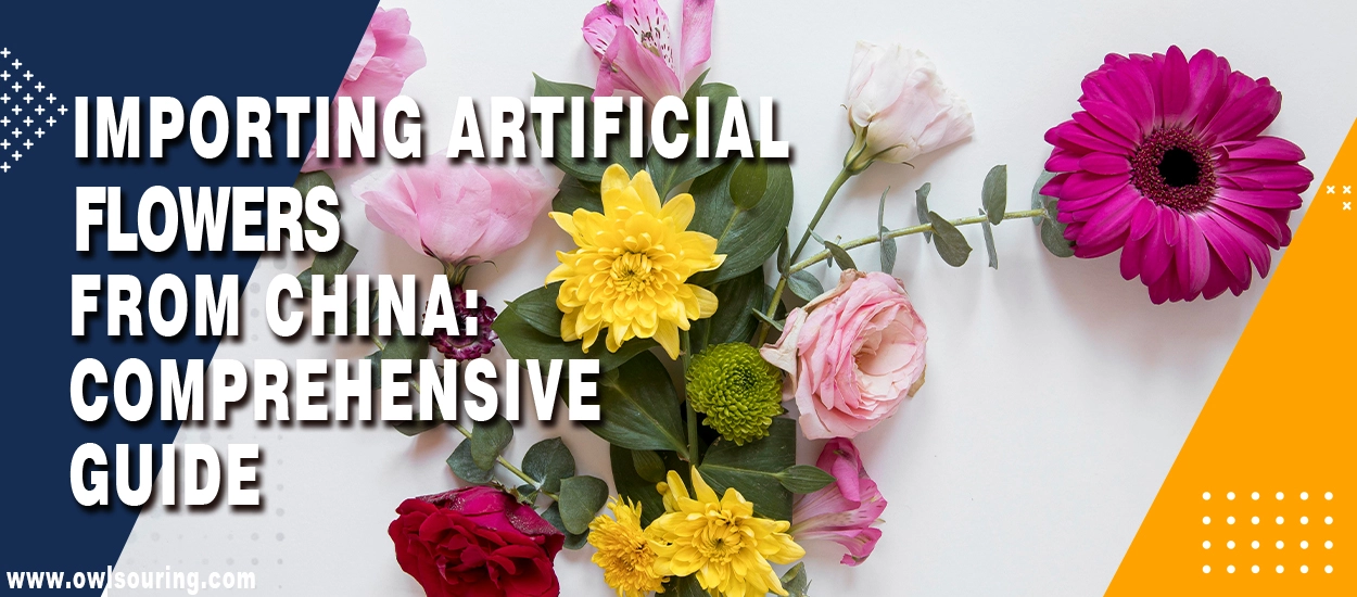 Importing Artificial Flowers from China Comprehensive Guide