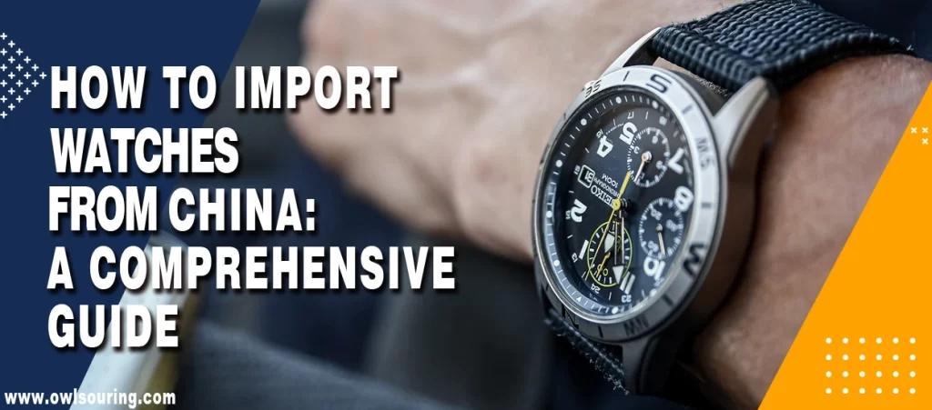 How to Import Watches from China A Comprehensive Guide