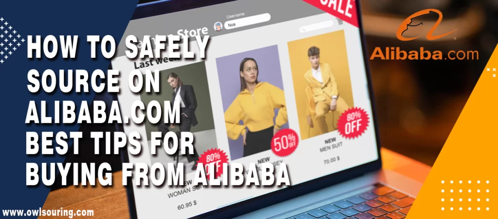 How to Safely Source on Alibaba.com Best Tips for Buying from Alibaba