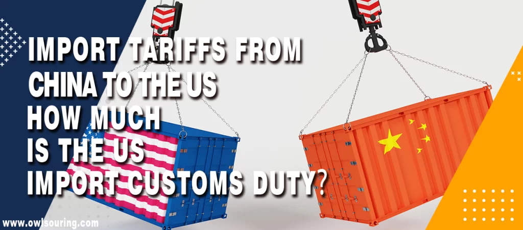 Import Tariffs from China to the US How much is the US import customs duty