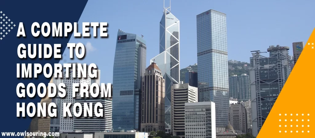 A Complete Guide to Importing Goods from Hong Kong