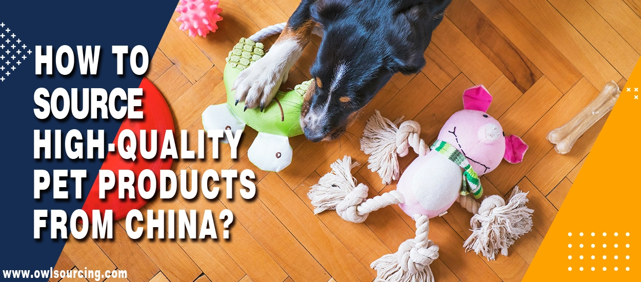 How to Source High-quality Pet Products from China