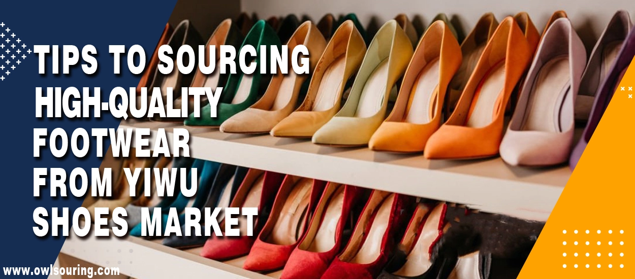 Tips to Sourcing High-Quality Footwear from Yiwu Shoes Market