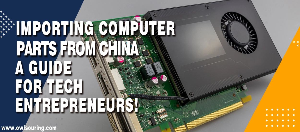 Importing Computer Parts from China - A Guide for Tech