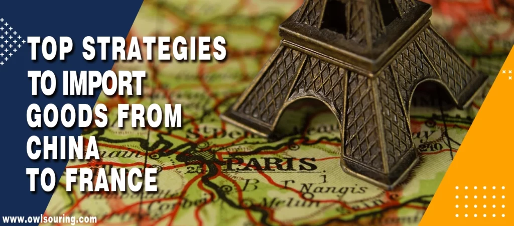 Top Strategies to Import Goods from China to France