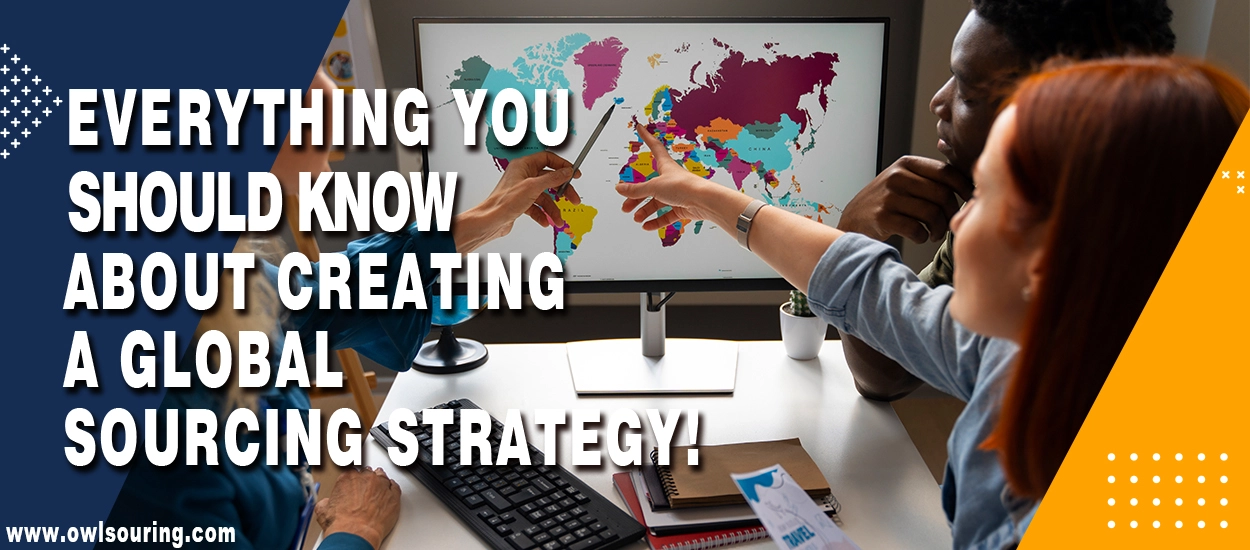 Everything You Should Know About Creating a Global Sourcing Strategy!