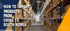 How to Import Products from China to South Korea