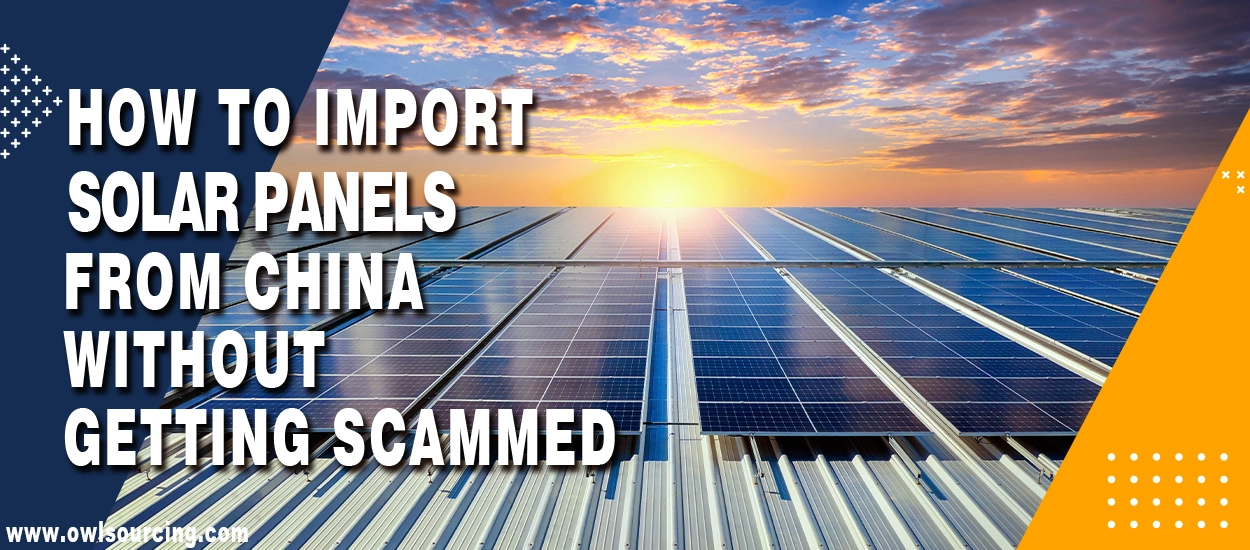 How to Import Solar Panels from China Without Getting Scammed