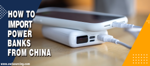 How to Import Power Banks from China