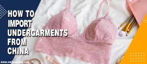 How to Import Undergarments from China