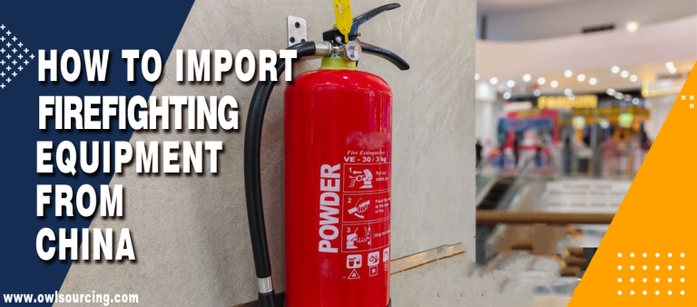 How to Import Firefighting Equipment from China