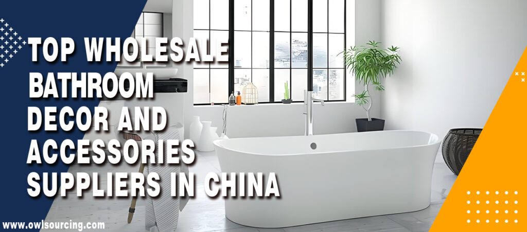 Top Wholesale Bathroom Decor and Accessories Suppliers in China