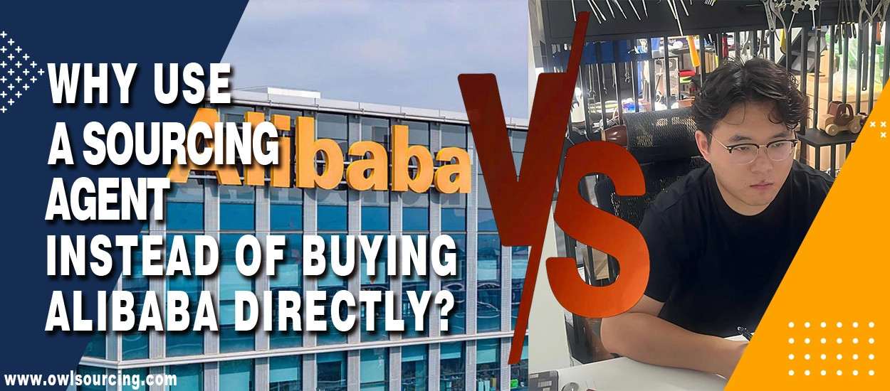 Why Use a Sourcing Agent Instead of Buying Alibaba Directly