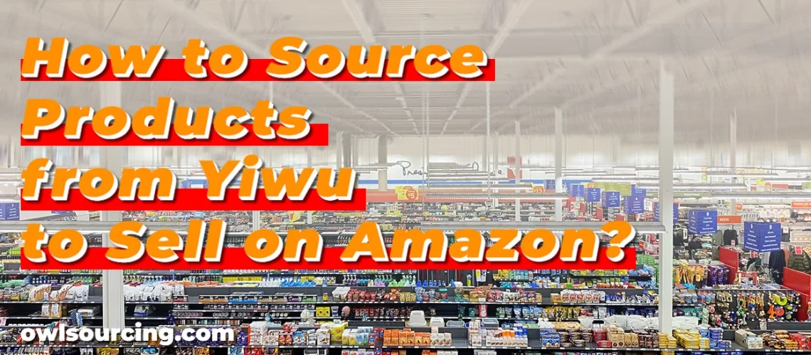 How-to-Source-Products-from-Yiwu-to-Sell-on-Amazon
